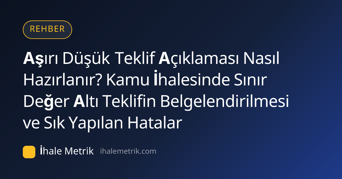 Aşırı Düşük Teklif Açıklaması Nasıl Hazırlanır? Kamu İhalesinde Sınır Değer Altı Teklifin Belgelendirilmesi ve Sık Yapılan Hatalar