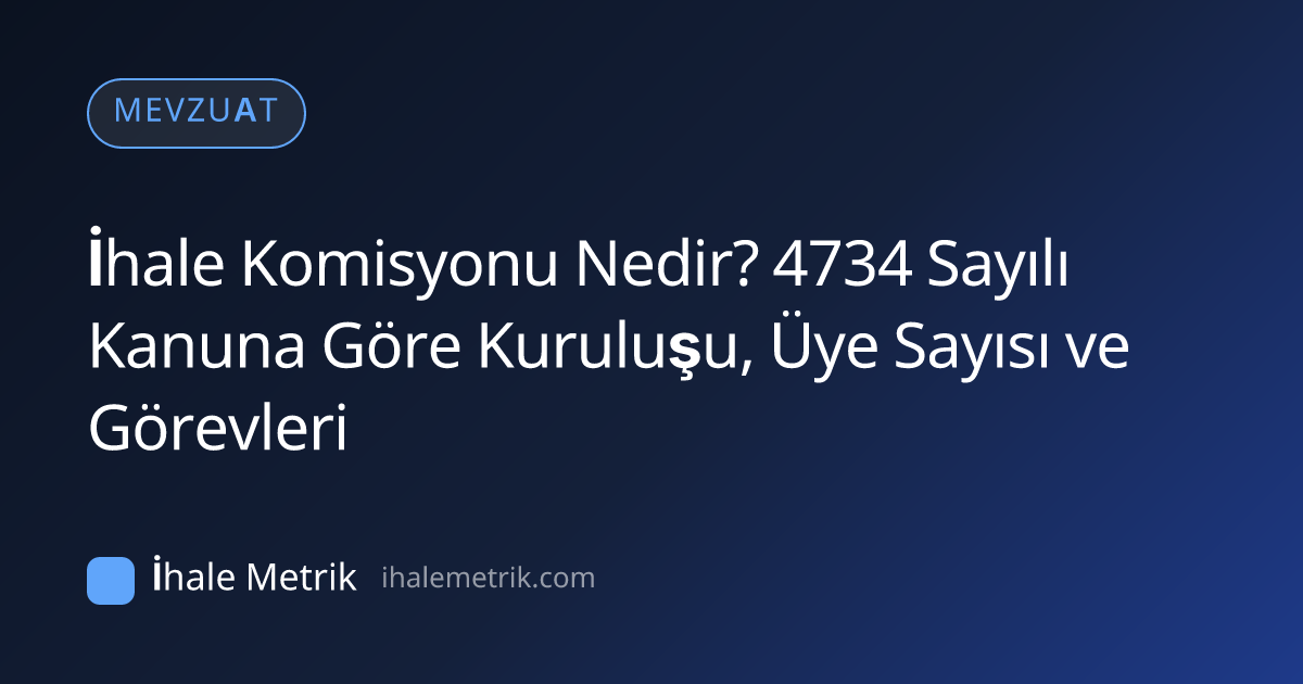 İhale Komisyonu Nedir? 4734 Sayılı Kanuna Göre Kuruluşu, Üye Sayısı ve Görevleri