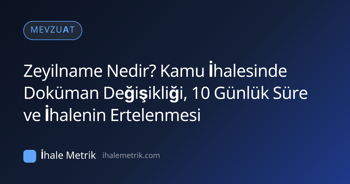 Zeyilname Nedir? Kamu İhalesinde Doküman Değişikliği, 10 Günlük Süre ve İhalenin Ertelenmesi